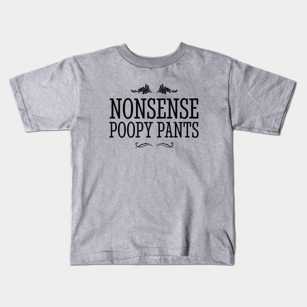 Nonsense Poopy Pants Kids T-Shirt by BodinStreet